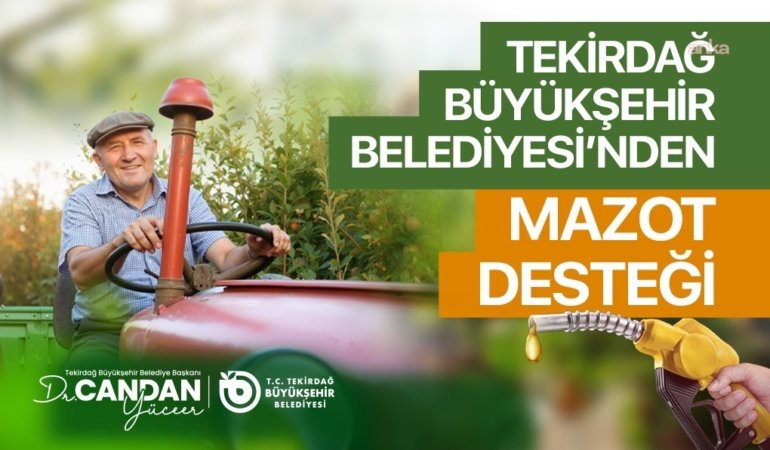 Tekirdağ Büyükşehir Belediyesi’nin “Mazot Desteği Projesi” için başvurular başladı
